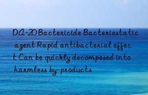 DA-20 Bactericide Bacteriostatic agent Rapid antibacterial effect Can be quickly decomposed into harmless by-products