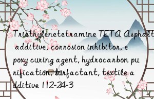 Triethylenetetramine TETA Asphalt additive, corrosion inhibitor, epoxy curing agent, hydrocarbon purification, surfactant, textile additive 112-24-3