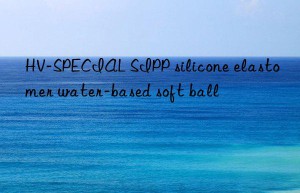 HV-SPECIAL SIPP silicone elastomer water-based soft ball