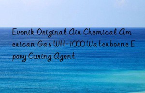 Evonik Original Air Chemical American Gas WH-1000 Waterborne Epoxy Curing Agent