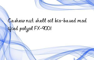 Cashew nut shell oil bio-based modified polyol FX-9001