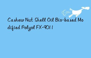 Cashew Nut Shell Oil Bio-based Modified Polyol FX-9011