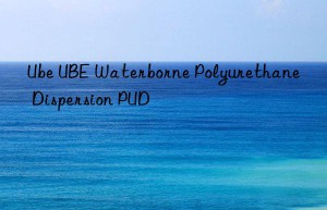 Ube UBE Waterborne Polyurethane Dispersion PUD