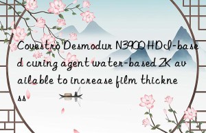 Covestro Desmodur N3900 HDI-based curing agent water-based 2K available to increase film thickness