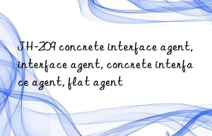 JH-209 concrete interface agent, interface agent, concrete interface agent, flat agent