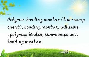 Polymer bonding mortar (two-component), bonding mortar, adhesive, polymer binder, two-component bonding mortar