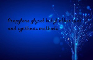 Propylene glycol butyl ether uses and synthesis methods