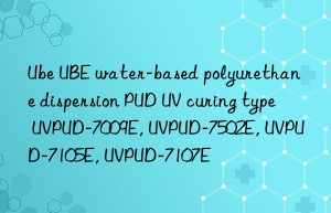 Ube UBE water-based polyurethane dispersion PUD UV curing type UVPUD-7009E, UVPUD-7502E, UVPUD-7105E, UVPUD-7107E