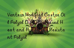 Ventrux Modified Castor Oil Polyol D 140 Bio-based Heat and Hydrolysis Resistant Polyol