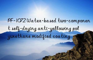 PF-1072 Water-based two-component self-drying anti-yellowing polyurethane modified coating