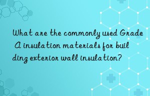 What are the commonly used Grade A insulation materials for building exterior wall insulation?