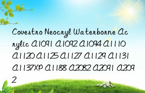 Covestro Neocryl Waterborne Acrylic A1091 A1092 A1094 A1110 A1120 A1125 A1127 A1129 A1131 A1137XP A1188 A2082 A2091 A2092