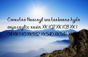 Covestro Neocryl waterborne hydroxyacrylic resin XK102 XK103 XK104 XK110 XK532 XK540 XK541 XK555