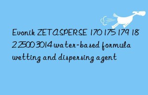 Evonik ZETASPERSE 170 175 179 182 2500 3014 water-based formula wetting and dispersing agent