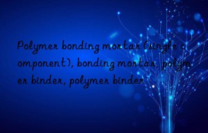 Polymer bonding mortar (single component), bonding mortar, polymer binder, polymer binder