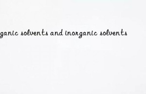 Organic solvents and inorganic solvents