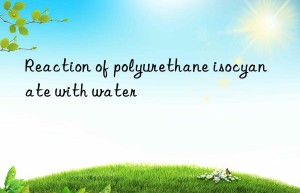 Reaction of polyurethane isocyanate with water