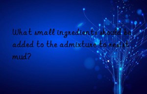 What small ingredients should be added to the admixture to resist mud?