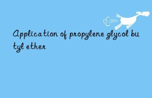 Application of propylene glycol butyl ether