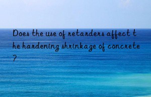 Does the use of retarders affect the hardening shrinkage of concrete?