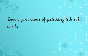 Seven functions of printing ink solvents