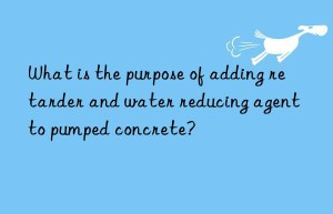 What is the purpose of adding retarder and water reducing agent to pumped concrete?