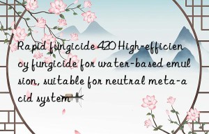 Rapid fungicide 420 High-efficiency fungicide for water-based emulsion, suitable for neutral meta-acid system