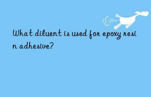 What diluent is used for epoxy resin adhesive?