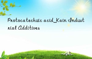 Protocatechuic acid_Kain Industrial Additives