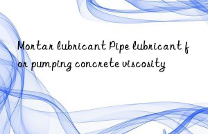 Mortar lubricant Pipe lubricant for pumping concrete viscosity