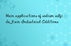 Main applications of sodium sulfide_Kain Industrial Additives