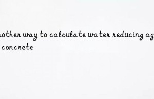 Another way to calculate water reducing agent in concrete