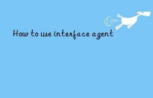 How to use interface agent