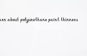 Learn about polyurethane paint thinners