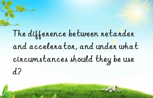 The difference between retarder and accelerator, and under what circumstances should they be used?