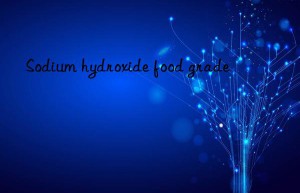 Sodium hydroxide food grade