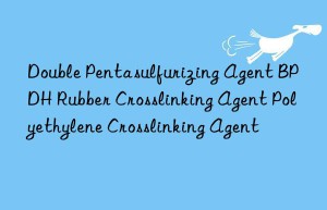 Double Pentasulfurizing Agent BPDH Rubber Crosslinking Agent Polyethylene Crosslinking Agent