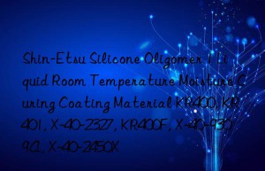 Shin-Etsu Silicone Oligomer 1 Liquid Room Temperature Moisture Curing Coating Material KR400, KR401, X-40-2327, KR400F, X-40-9309A, X-40-2450X