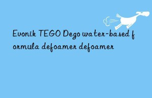 Evonik TEGO Dego water-based formula defoamer defoamer