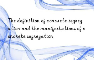 The definition of concrete segregation and the manifestations of concrete segregation