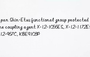 Japan Shin-Etsu functional group protected silane coupling agent X-12-1056ES, X-12-1172ES, X-12-967C, KBE9103P