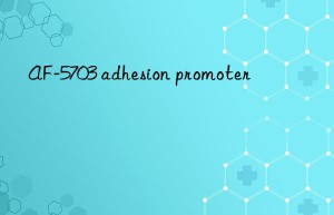 AF-5703 adhesion promoter