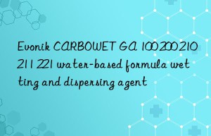 Evonik CARBOWET GA 100 200 210 211 221 water-based formula wetting and dispersing agent