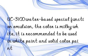 UC-3100 water-based special function emulsion, the color is milky white, it is recommended to be used in white paint and solid color paint