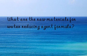 What are the raw materials for water reducing agent formula?