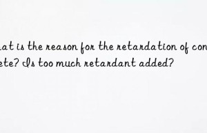 What is the reason for the retardation of concrete? Is too much retardant added?