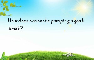 How does concrete pumping agent work?