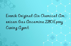 Evonik Original Air Chemical American Gas Ancamine 2280 Epoxy Curing Agent