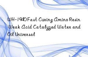 WH-1940 Fast Curing Amino Resin Weak Acid Catalyzed Water and Oil Universal