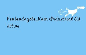 Fenbendazole_Kain Industrial Additive